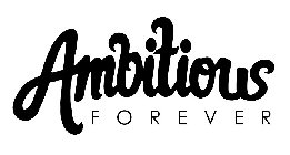 AMBITIOUS FOREVER