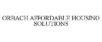 ORBACH AFFORDABLE HOUSING SOLUTIONS