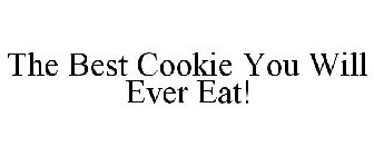 THE BEST COOKIE YOU WILL EVER EAT!