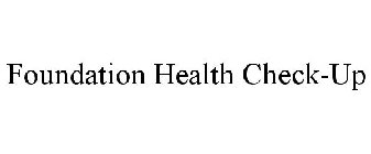 FOUNDATION HEALTH CHECK-UP