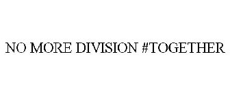 NO MORE DIVISION #TOGETHER
