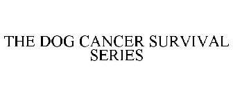 THE DOG CANCER SURVIVAL SERIES