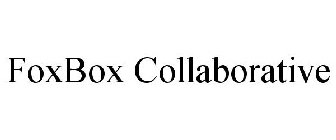 FOXBOX COLLABORATIVE