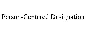 PERSON-CENTERED DESIGNATION