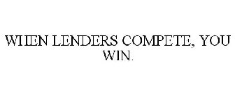 WHEN LENDERS COMPETE, YOU WIN.