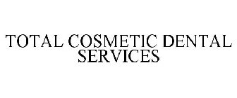 TOTAL COSMETIC DENTAL SERVICES