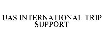 UAS INTERNATIONAL TRIP SUPPORT