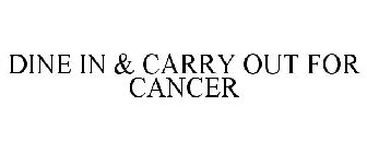 DINE IN & CARRY OUT FOR CANCER