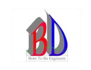 BD BUILDER DEVELOPER LLC BORN TO BE ENGINEERS