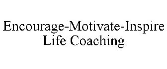 ENCOURAGE-MOTIVATE-INSPIRE LIFE COACHING