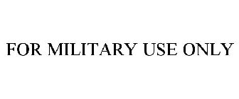 FOR MILITARY USE ONLY