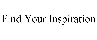 FIND YOUR INSPIRATION