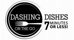 DASHING DISHES ON THE GO 7 MINUTES OR LESS!