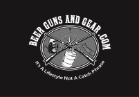BEER GUNS AND GEAR.COM IT'S A LIFESTYLE NOT A CATCH PHRASE NE