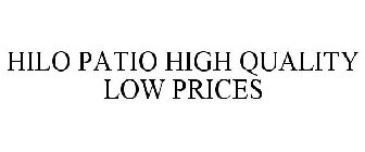 HILO PATIO HIGH QUALITY LOW PRICES