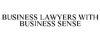BUSINESS LAWYERS WITH BUSINESS SENSE