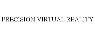 PRECISION VIRTUAL REALITY