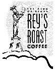 THE KING OF BEANS REY'S ROAST COFFEE