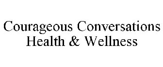 COURAGEOUS CONVERSATIONS HEALTH & WELLNESS