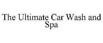 THE ULTIMATE CAR WASH AND SPA