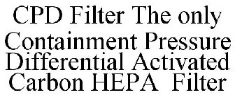 CPD FILTER THE ONLY CONTAINMENT PRESSURE DIFFERENTIAL ACTIVATED CARBON HEPA FILTER