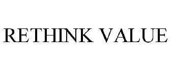 RETHINK VALUE