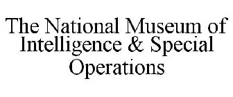 THE NATIONAL MUSEUM OF INTELLIGENCE & SPECIAL OPERATIONS