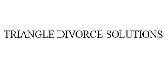 TRIANGLE DIVORCE SOLUTIONS