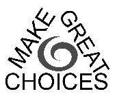 MAKE GREAT CHOICES