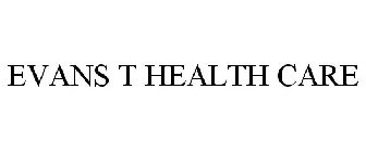 EVANS T HEALTH CARE
