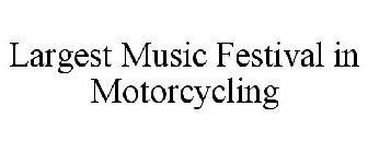 LARGEST MUSIC FESTIVAL IN MOTORCYCLING