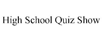 HIGH SCHOOL QUIZ SHOW