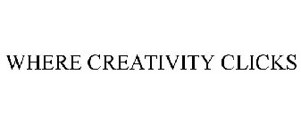 WHERE CREATIVITY CLICKS