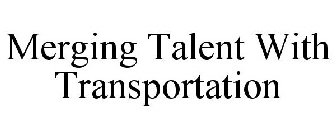 MERGING TALENT WITH TRANSPORTATION