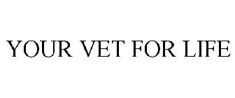 YOUR VET FOR LIFE