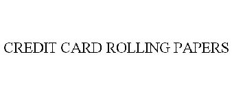 CREDIT CARD ROLLING PAPERS