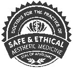 DOCTORS FOR THE PRACTICE OF SAFE & ETHICAL AESTHETIC MEDICINE SEAL OF APPROVAL