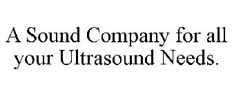 A SOUND COMPANY FOR ALL YOUR ULTRASOUND NEEDS.