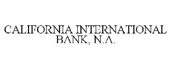 CALIFORNIA INTERNATIONAL BANK, N.A.