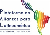 PLATAFORMA DE ALIANZAS PARA LATINOAMÉRICA LA PLATAFORMA QUE NOS UNE