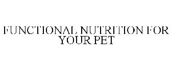 FUNCTIONAL NUTRITION FOR YOUR PET
