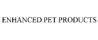ENHANCED PET PRODUCTS
