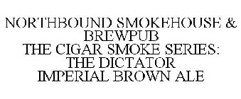NORTHBOUND SMOKEHOUSE & BREWPUB THE CIGAR SMOKE SERIES: THE DICTATOR IMPERIAL BROWN ALE