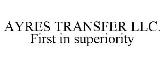 AYRES TRANSFER LLC. FIRST IN SUPERIORITY