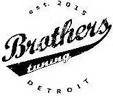 EST. 2015 BROTHERS TUNING DETROIT