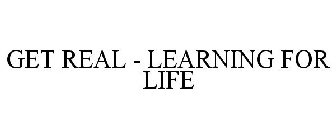 GET REAL - LEARNING FOR LIFE