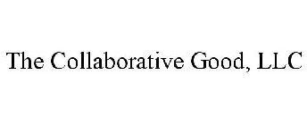 THE COLLABORATIVE GOOD, LLC