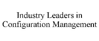 INDUSTRY LEADERS IN CONFIGURATION MANAGEMENT