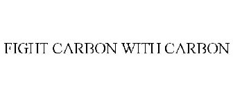 FIGHT CARBON WITH CARBON