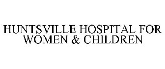 HUNTSVILLE HOSPITAL FOR WOMEN & CHILDREN